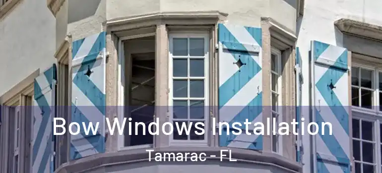  Bow Windows Installation Tamarac - FL