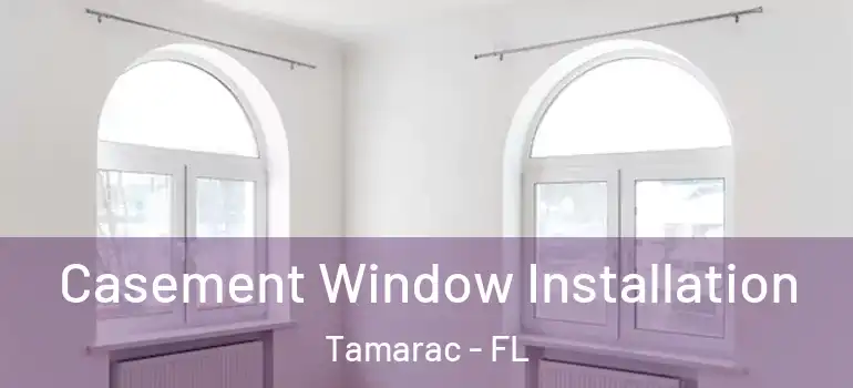  Casement Window Installation Tamarac - FL