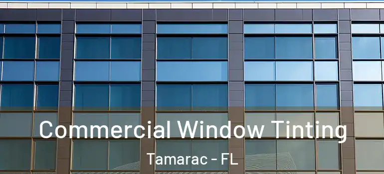  Commercial Window Tinting Tamarac - FL