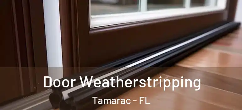  Door Weatherstripping Tamarac - FL