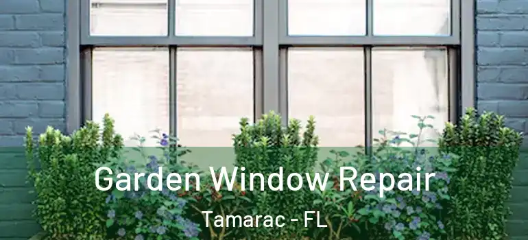  Garden Window Repair Tamarac - FL