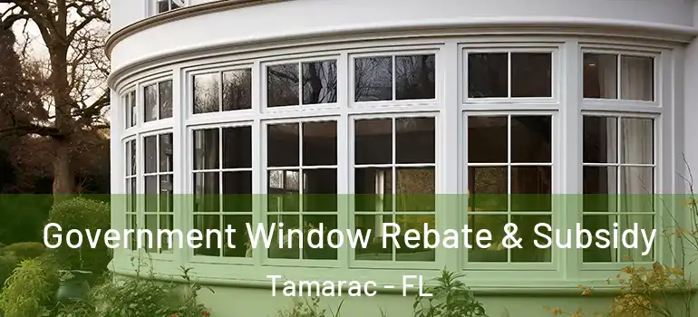  Government Window Rebate & Subsidy Tamarac - FL