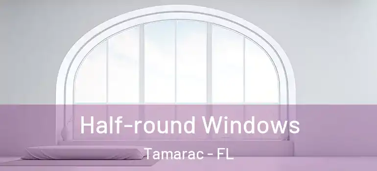 Half-round Windows Tamarac - FL