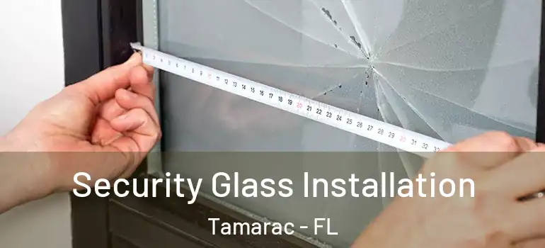  Security Glass Installation Tamarac - FL