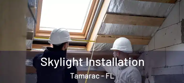  Skylight Installation Tamarac - FL