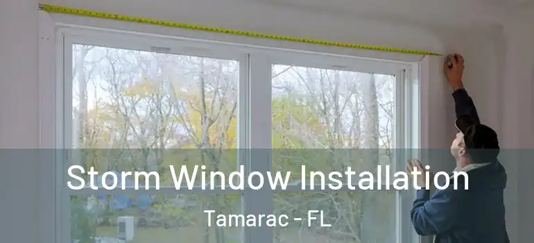  Storm Window Installation Tamarac - FL