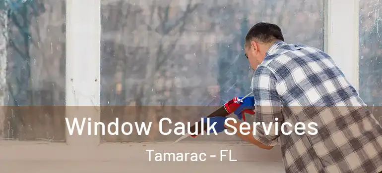  Window Caulk Services Tamarac - FL