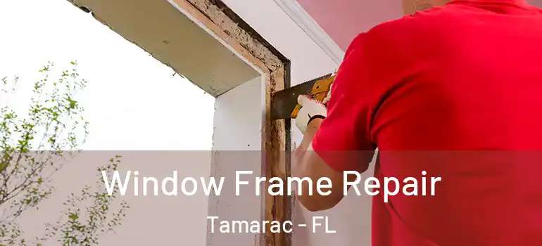  Window Frame Repair Tamarac - FL