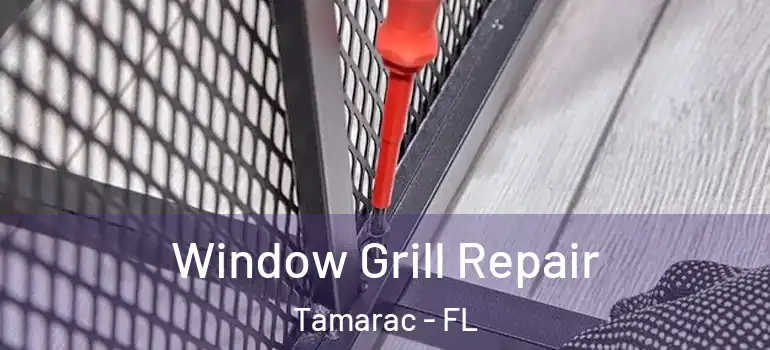  Window Grill Repair Tamarac - FL