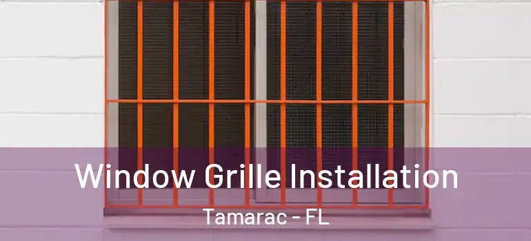  Window Grille Installation Tamarac - FL